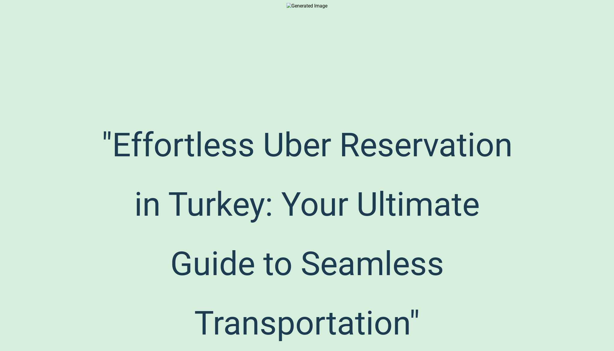 quot Effortless Uber Reservation in Turkey: Your Ultimate Guide to Seamless