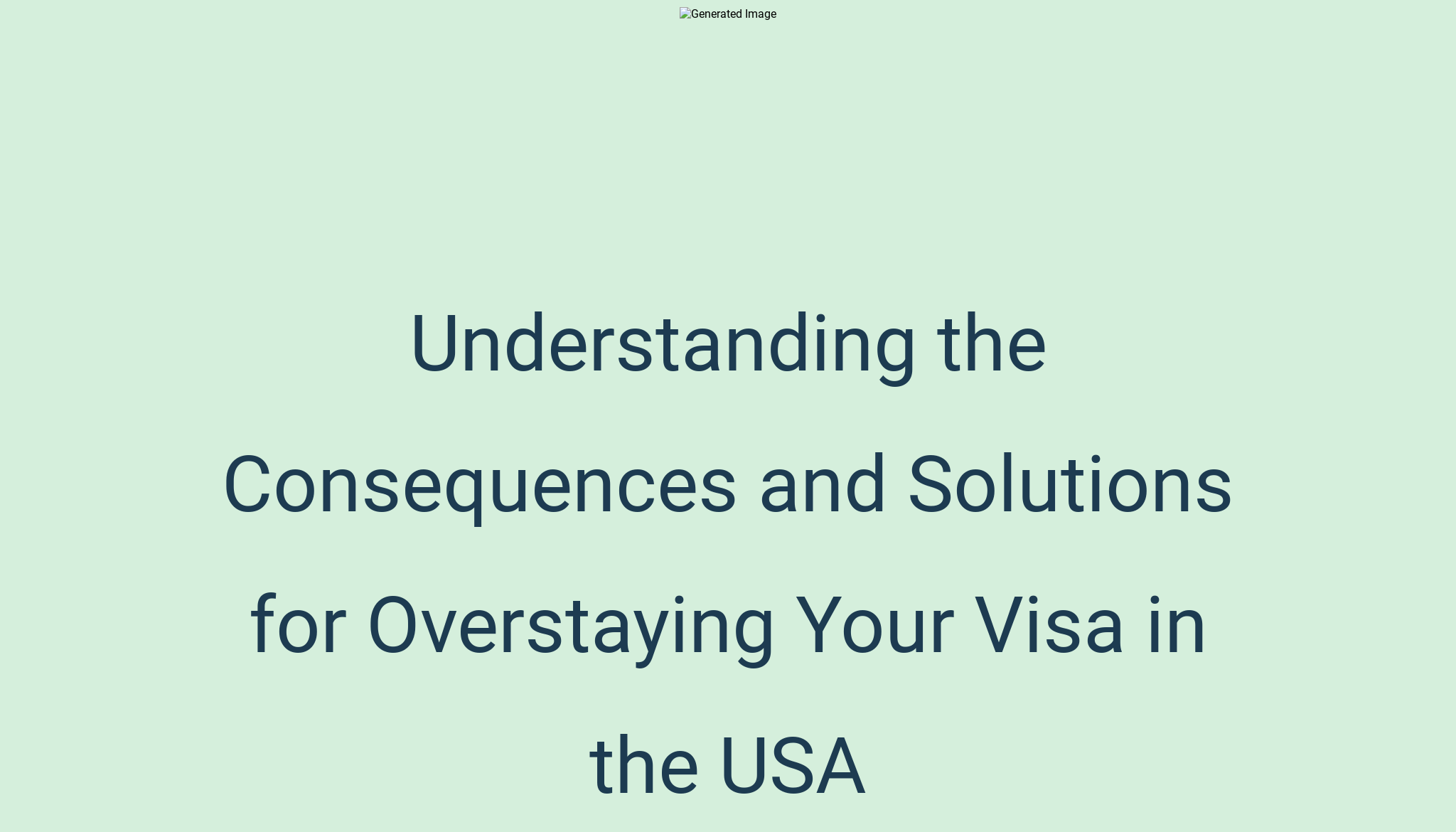 Understanding the Consequences and Solutions for Overstaying Your Visa ...